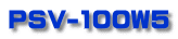 PSV-100W5